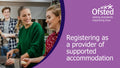 Ofsted Registration 16+ Supported Accommodation